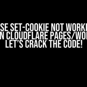 Response Set-Cookie not working, but only on Cloudflare Pages/Workers? Let’s Crack the Code!