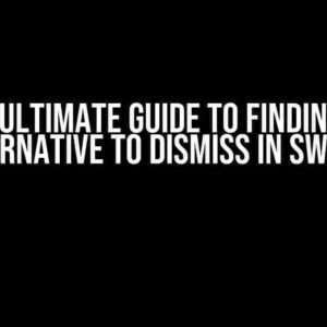 The Ultimate Guide to Finding an Alternative to Dismiss in SwiftUI